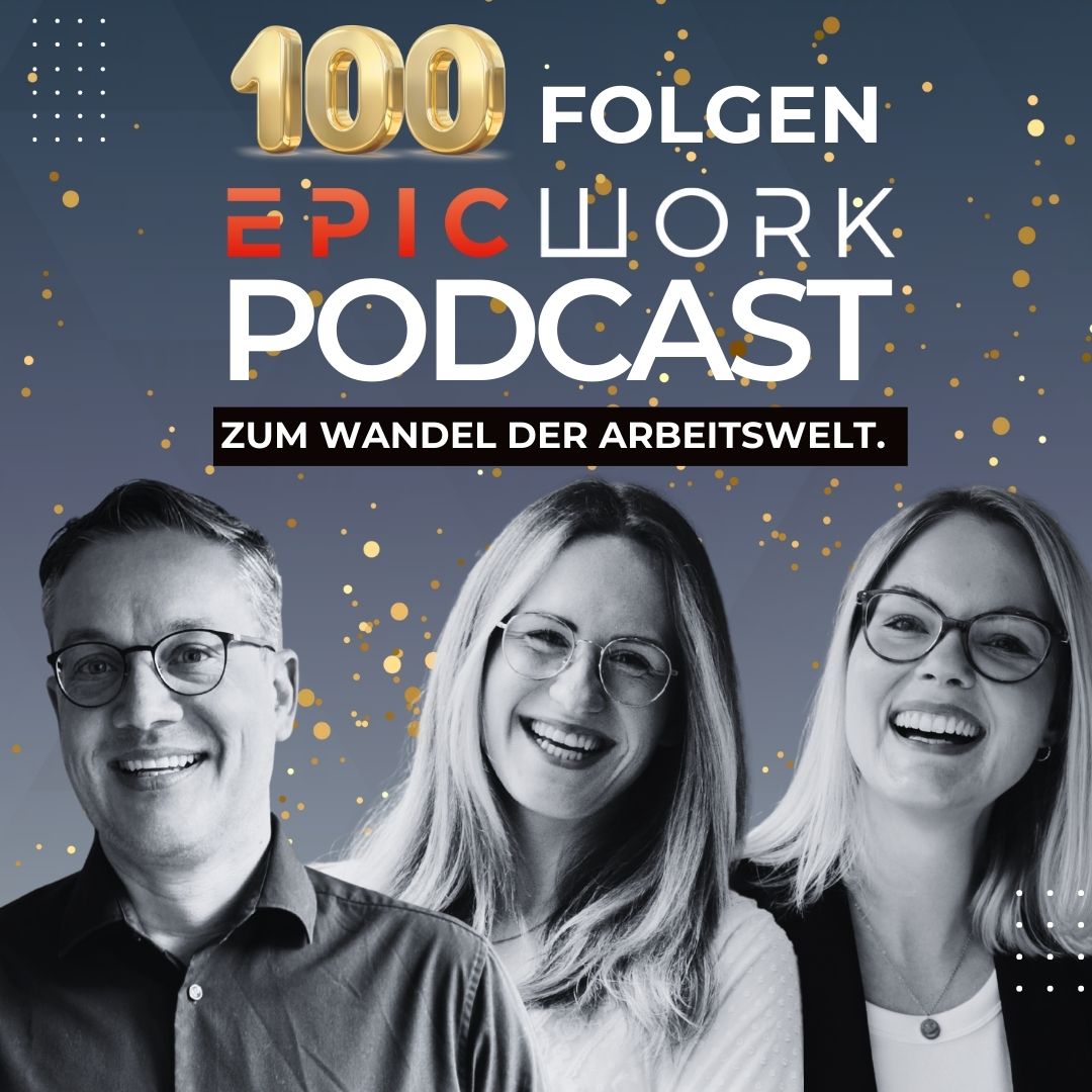 #100 Jubiläumsfolge: Facts & Learnings aus 100 Folgen EpicWork Podcast